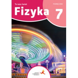 To nasz świat. Fizyka. Podręcznik dla klasy 7 szkoły podstawowej