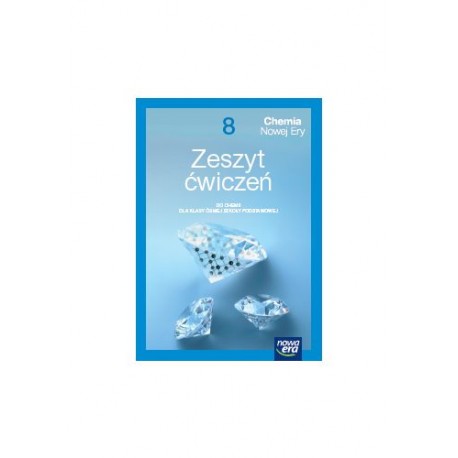 Chemia Nowej Ery. Zeszyt ćwiczeń kl.8