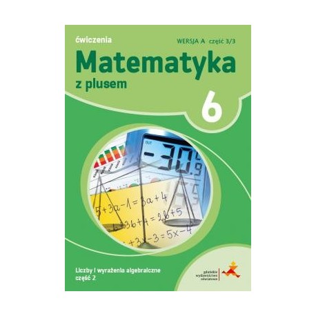 Matematyka z plusem 6. Ćwiczenia. Liczby i wyrażenia algebraiczne. Część 2. Wersja A. Na rok szkolny 2019/2020